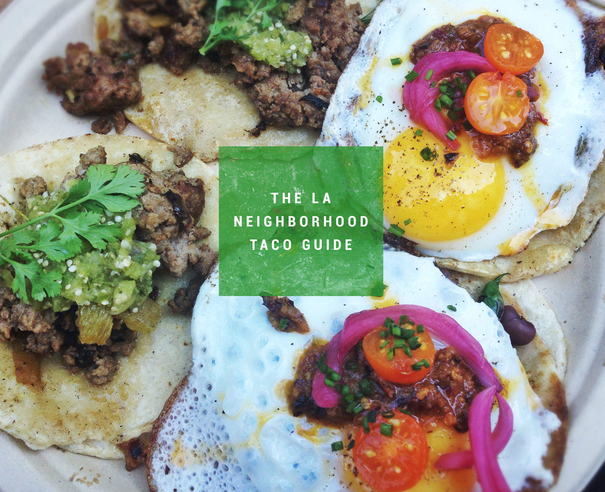 Best Tacos In 23 LA Neighborhoods Echo Park Pasadena Long Beach And More