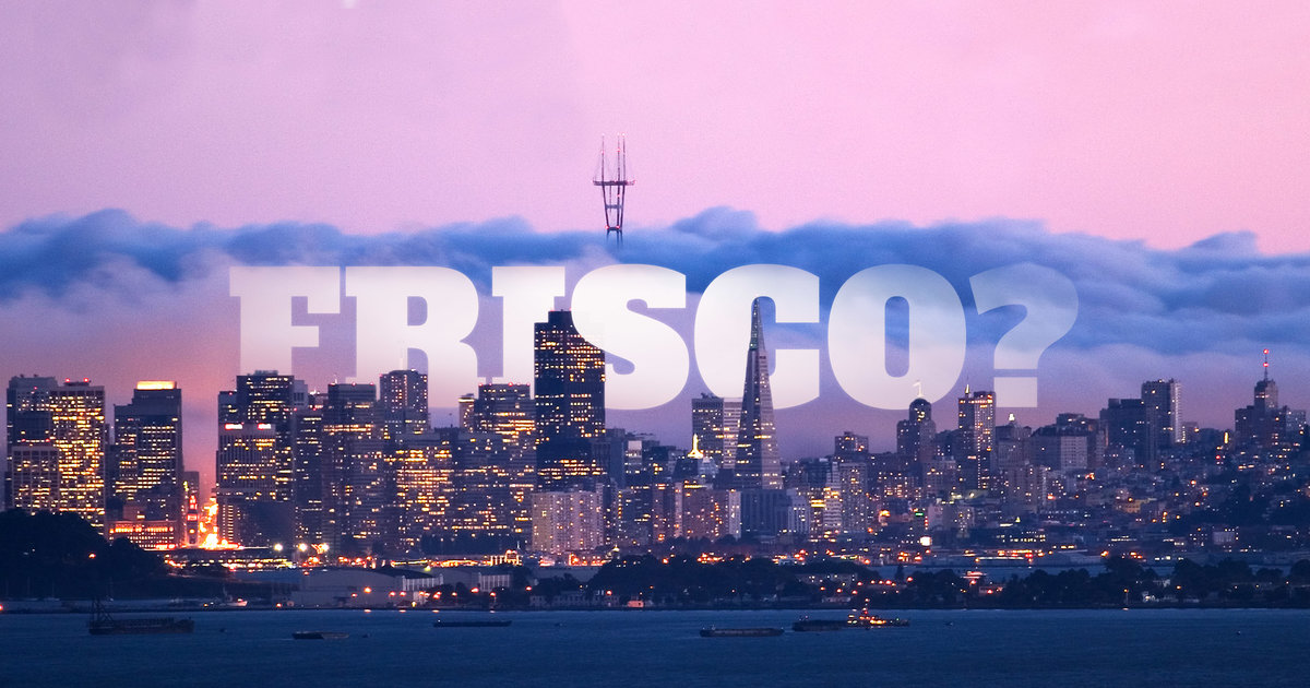 san-francisco-nickname-frisco-sf-thrillist