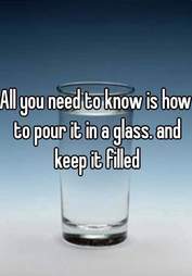 Keep a glass filled