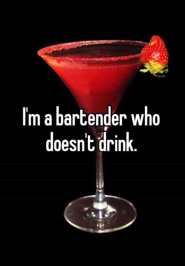 Bartender who doesn't drink