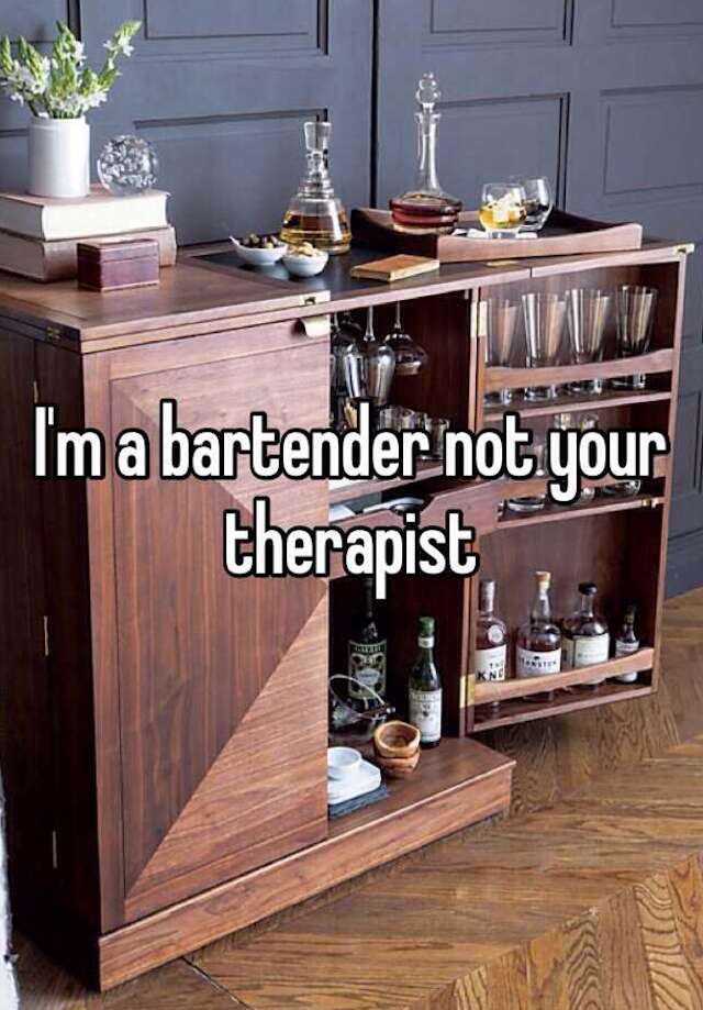 Bartender not therapist