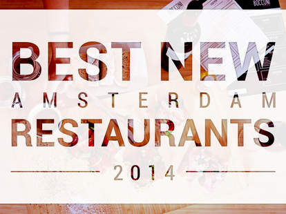 Best New Amsterdam Restaurants Of The Year - 2014 Openings - Thrillist