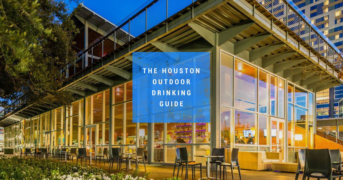 90 Outdoor Drinking Rooftops, Patios & Beer Gardens in Houston Thrillist
