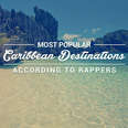 The Most Popular Caribbean Destinations, According to Rappers