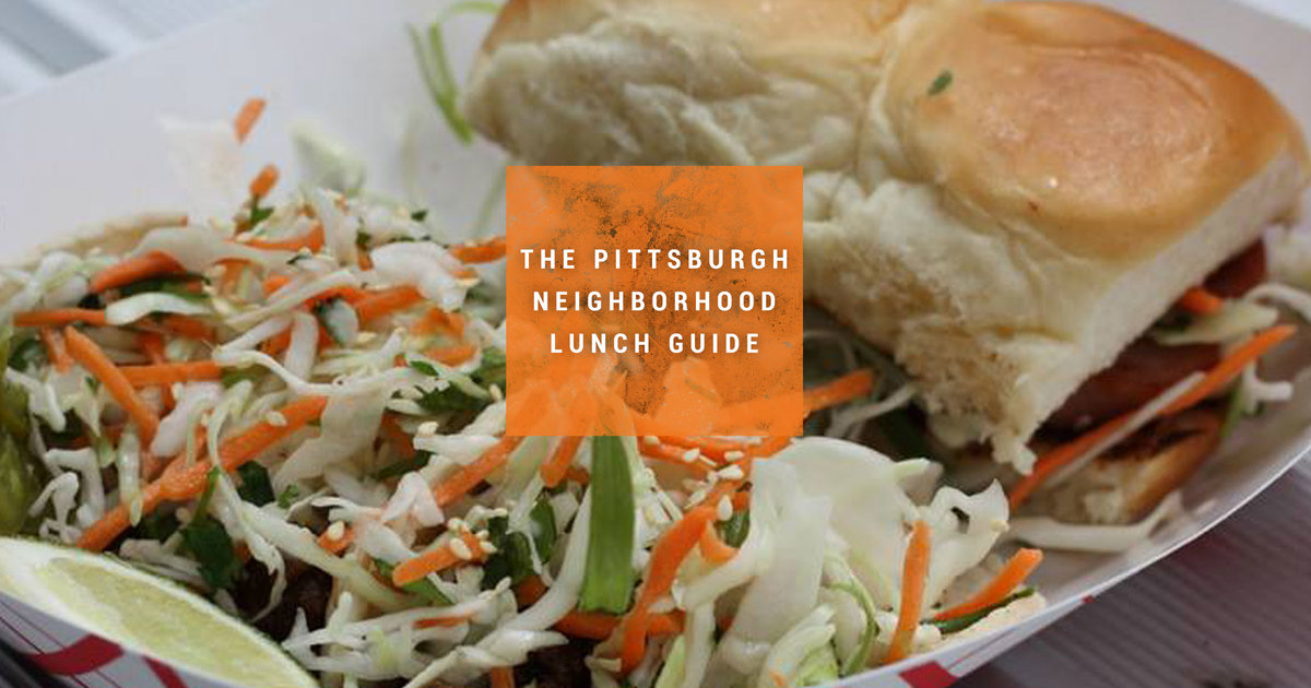 Best Lunch in Pittsburgh by Neighborhood - Thrillist