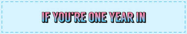 if you're one year in