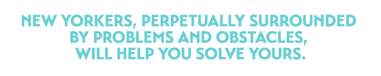 New Yorkers, Perpetually Surrounded by Problems and Obstacles, Will Help You Solve Yours
