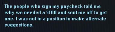 The people who sign my paycheck told me why we needed a 5100 and sent me off to get one. I was not in a position to make alternate suggestions.