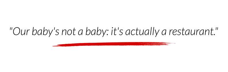 Our baby's not a baby: it's actually a restaurant.