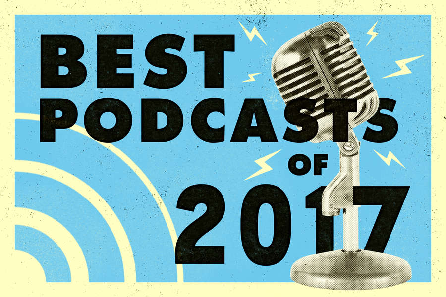 Best Podcasts of 2017 to Listen to Right Now Thrillist