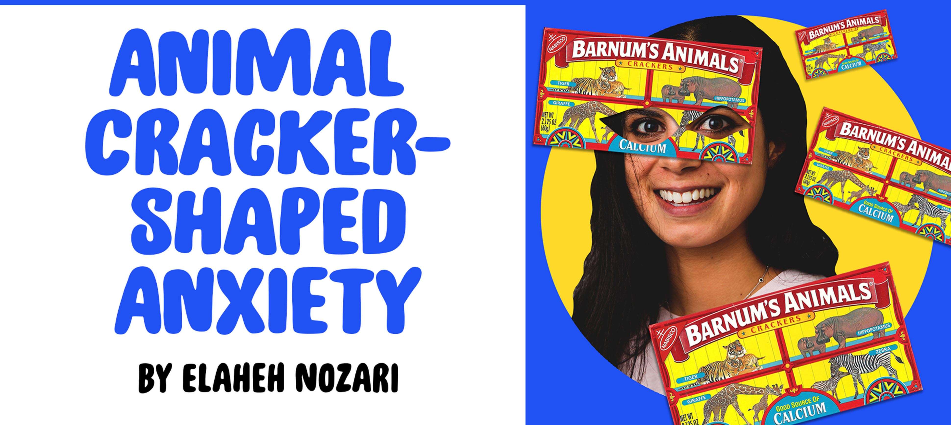 "Animal Cracker-Shaped Anxiety" by Elaheh Nozari
