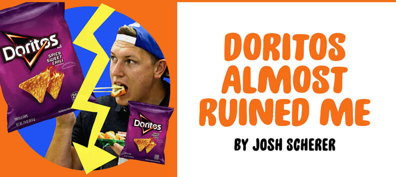 "Doritos Almost Ruined Me" by Josh Scherer