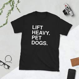 lift heavy pet dogs t-shirt