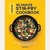 Easy 30-Minute Stir-Fry Cookbook: 100 Asian Recipes for Your Wok or Skillet