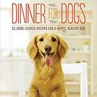 Dinner for Dogs: 50 Home-Cooked Recipes for a Happy, Healthy Dog