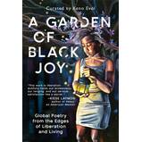A Garden of Black Joy: Global Poetry from the Edges of Liberation and Living