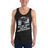 We're Not Going Anywhere Tank Top