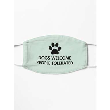 Dogs Welcome People Tolerated Mask by ironydesigns