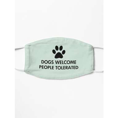 Dogs Welcome People Tolerated Mask by ironydesigns
