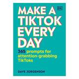 Make a Tiktok Every Day by Dave Jorgenson