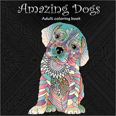 Kids Coloring Book Pets Dogs: Girls Ages 8-12 or Adult Relaxation