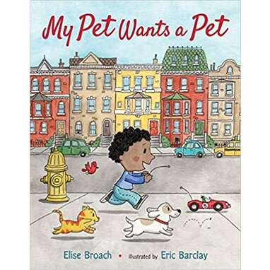 Because everyone wants something to love: “My Pet Wants a Pet” by Elise Broach (ages 4–7)
