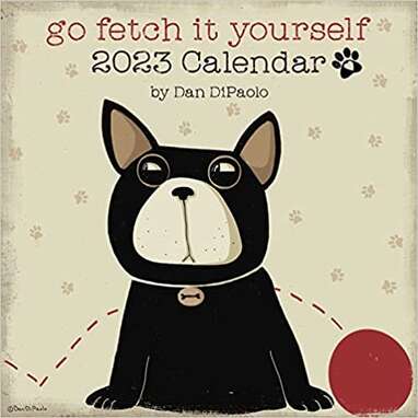 For fans of sass: “Go Fetch It Yourself 2023 Wall Calendar"