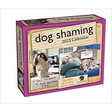We’re laughing *with* them: “Dog Shaming 2023 Day-to-Day Calendar"